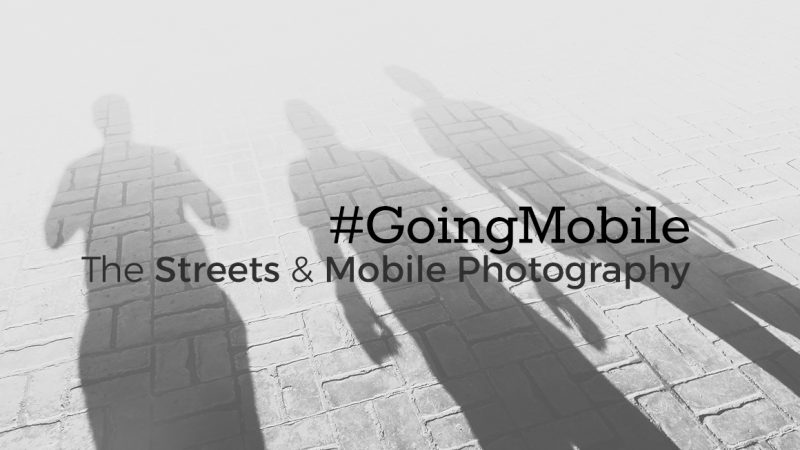 #GoingMobile: The Streets and Mobile Photography