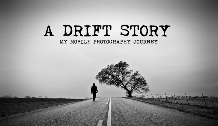 A Drift Story: My Mobile Photography Journey
