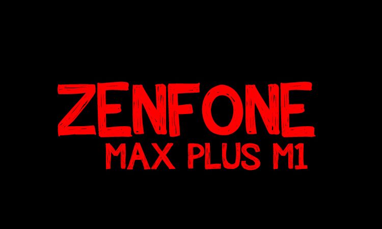 Zenfone Max Plus – More Than Just A Big Battery
